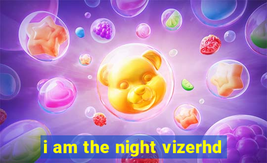 i am the night vizerhd